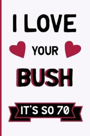 Cover of Love Your Bush, It's So 70s