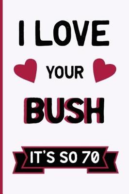 Book cover for Love Your Bush, It's So 70s