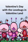 Book cover for Valentine's Day with the Lovebugs in Valentine Land