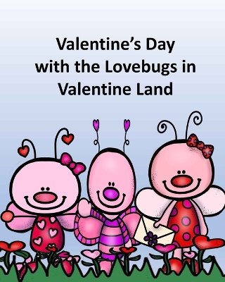 Book cover for Valentine's Day with the Lovebugs in Valentine Land