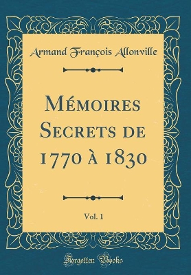 Book cover for Mémoires Secrets de 1770 à 1830, Vol. 1 (Classic Reprint)