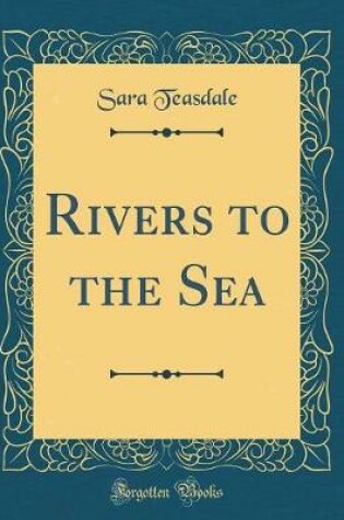 Cover of Rivers to the Sea (Classic Reprint)