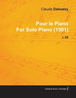 Book cover for Pour Le Piano By Claude Debussy For Solo Piano (1901) L.95