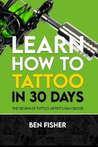 Cover of Learn How to Tattoo in 30 Days