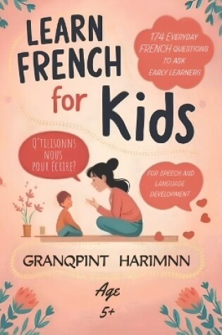 Cover of Learn french For kids 174 Everyday french questions to ask Early learners