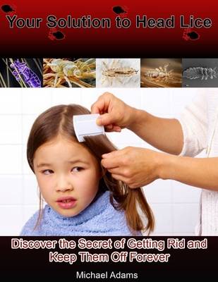 Book cover for Your Solution to Head Lice: Discover the Secret of Getting Rid and Keep Them Off Forever