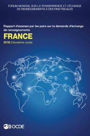 Cover of Forum Mondial Sur La Transparence Et l'�change de Renseignements � Des Fins Fiscales: France 2018 (Deuxi�me Cycle) Rapport d'Examen Par Les Pairs Sur La Demande d'�change de Renseignements