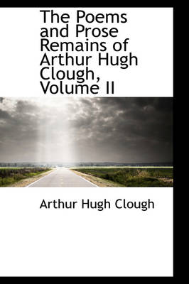 Book cover for The Poems and Prose Remains of Arthur Hugh Clough, Volume II