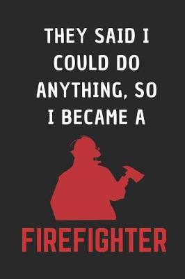 Book cover for They Said I Could Do Anything, So I Became A Firefighter!