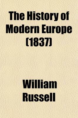 Book cover for The History of Modern Europe (Volume 4); With an Account of the Decline and Fall of the Roman Empire. and a View of the Progress of Society from the Rise of the Modern Kingdoms to the Peace of Paris, in 1763 in a Series of Letters from a Nobleman to His Son