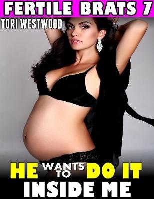 Book cover for He Wants to Do It Inside Me : Fertile Brats 7