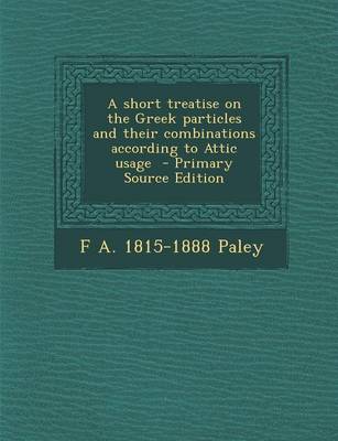 Book cover for Short Treatise on the Greek Particles and Their Combinations According to Attic Usage