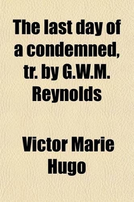 Book cover for The Last Day of a Condemned, Tr. by G.W.M. Reynolds