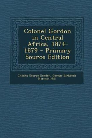 Cover of Colonel Gordon in Central Africa, 1874-1879 - Primary Source Edition