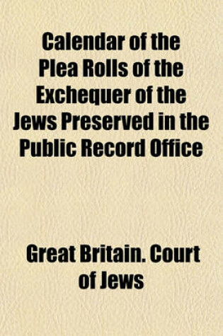 Cover of Calendar of the Plea Rolls of the Exchequer of the Jews Preserved in the Public Record Office (Volume 1)