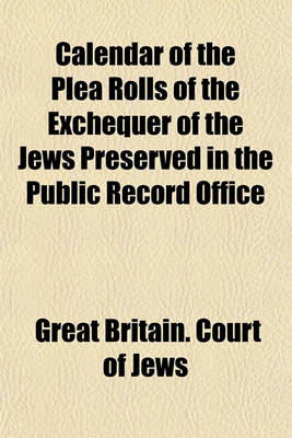 Book cover for Calendar of the Plea Rolls of the Exchequer of the Jews Preserved in the Public Record Office (Volume 1)