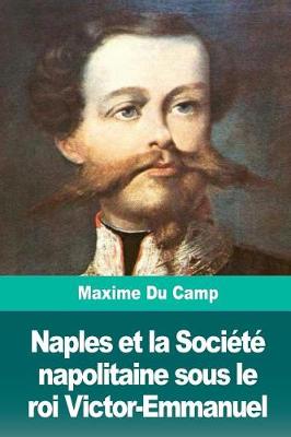 Book cover for Naples et la Societe napolitaine sous le roi Victor-Emmanuel