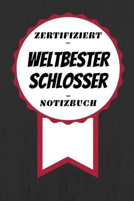 Book cover for Notizbuch - Zertifiziert - Weltbester - Schlosser