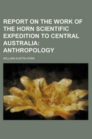 Cover of Report on the Work of the Horn Scientific Expedition to Central Australia