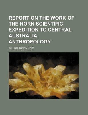 Book cover for Report on the Work of the Horn Scientific Expedition to Central Australia