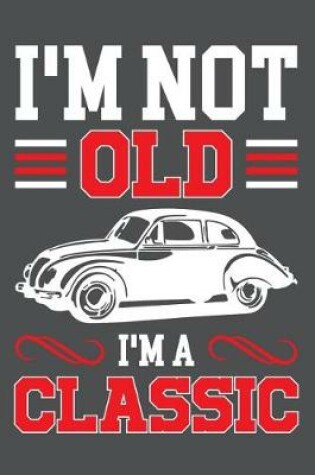 Cover of I'm Not Old I'm Classic