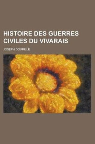 Cover of Histoire Des Guerres Civiles Du Vivarais