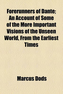 Book cover for Forerunners of Dante; An Account of Some of the More Important Visions of the Unseen World, from the Earliest Times