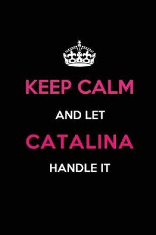 Cover of Keep Calm and Let Catalina Handle It