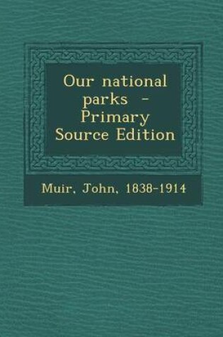 Cover of Our National Parks - Primary Source Edition