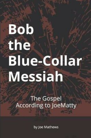 Cover of Bob the Blue-Collar Messiah