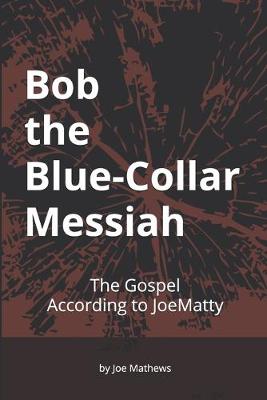 Book cover for Bob the Blue-Collar Messiah