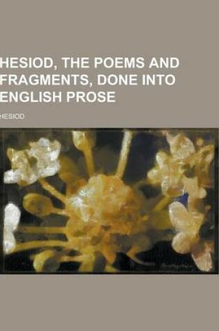 Cover of Hesiod, the Poems and Fragments, Done Into English Prose