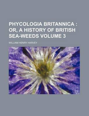 Book cover for Phycologia Britannica Volume 3; Or, a History of British Sea-Weeds