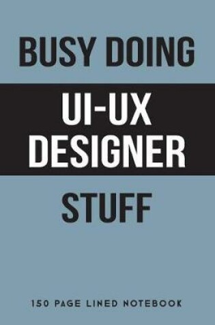 Cover of Busy Doing Ui-UX Designer Stuff