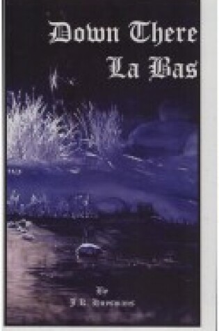 Cover of Down There La Bas a Study in