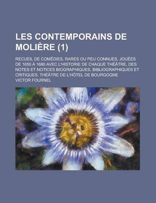 Book cover for Les Contemporains de Moliere; Recueil de Comedies, Rares Ou Peu Connues, Jouees de 1650 a 1680 Avec L'Historie de Chaque Theatre, Des Notes Et Notices