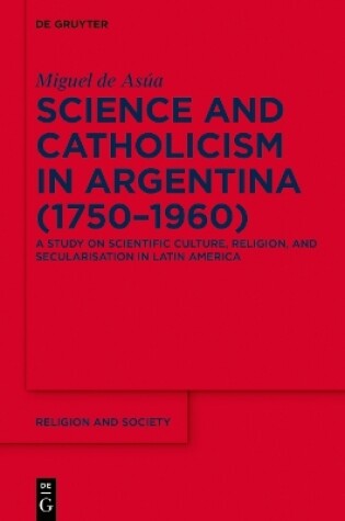 Cover of Science and Catholicism in Argentina (1750–1960)