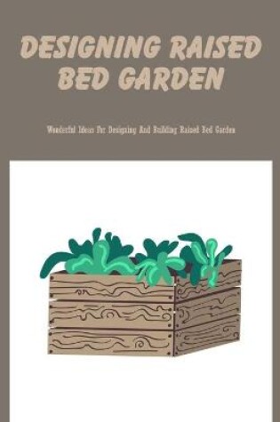 Cover of Designing Raised Bed Garden