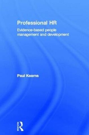 Cover of Professional HR: Evidence-Based People Management and Development: Evidence- Based People Management and Development