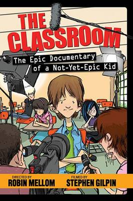 Book cover for The Classroom (the Epic Documentary of a Not-Yet-Epic Kid)