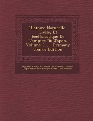 Book cover for Histoire Naturelle, Civile, Et Ecclesiastique de L'Empire Du Japon, Volume 2... - Primary Source Edition