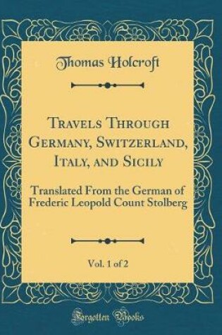 Cover of Travels Through Germany, Switzerland, Italy, and Sicily, Vol. 1 of 2