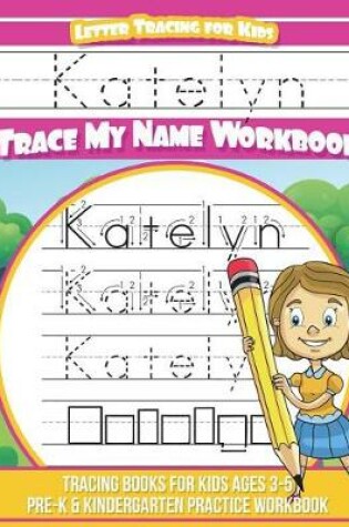 Cover of Katelyn Letter Tracing for Kids Trace My Name Workbook