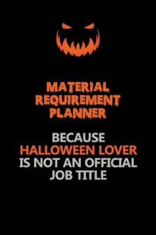 Cover of Material Requirement Planner Because Halloween Lover Is Not An Official Job Title