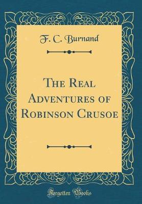 Book cover for The Real Adventures of Robinson Crusoe (Classic Reprint)