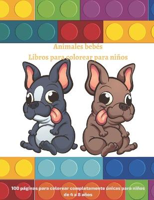 Book cover for Animales bebés Libros para colorear para niños - 100 páginas para colorear completamente únicas para niños de 4 a 8 años