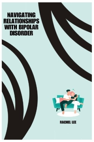 Cover of Navigating Relationships with Bipolar Disorder