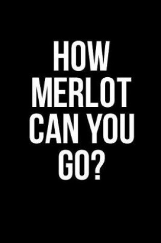 Cover of How Merlot Can You Go?