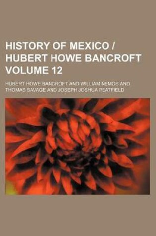 Cover of History of Mexico - Hubert Howe Bancroft Volume 12