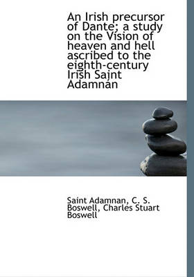 Book cover for An Irish Precursor of Dante; A Study on the Vision of Heaven and Hell Ascribed to the Eighth-Century